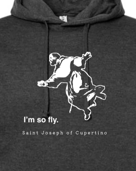 I'm So Fly - St. Joseph of Cupertino Hoodie Sweatshirt