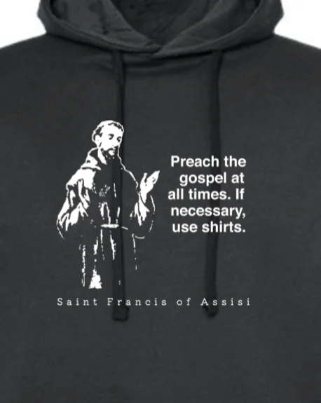 Preach the Gospel - St. Francis of Assisi Hoodie Sweatshirt